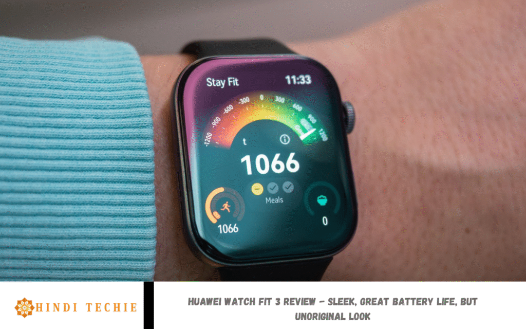 Huawei Watch Fit 3 Review - Sleek, Great Battery Life, But Unoriginal Look