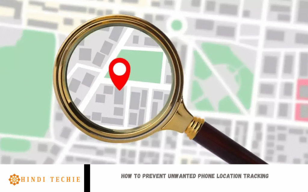 Prevent Unwanted Phone Location Tracking